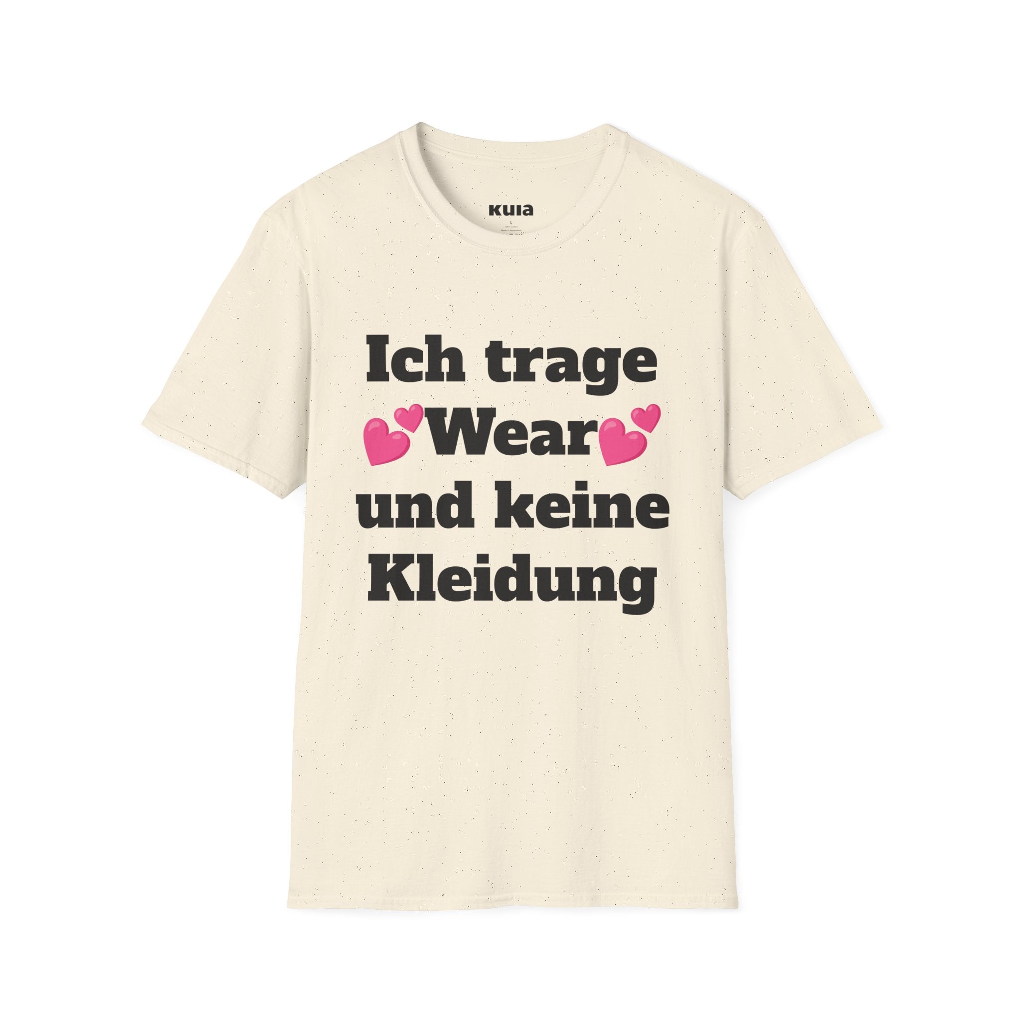 KUIA "Ich trage Wear und keine Kleidung" T-shirt