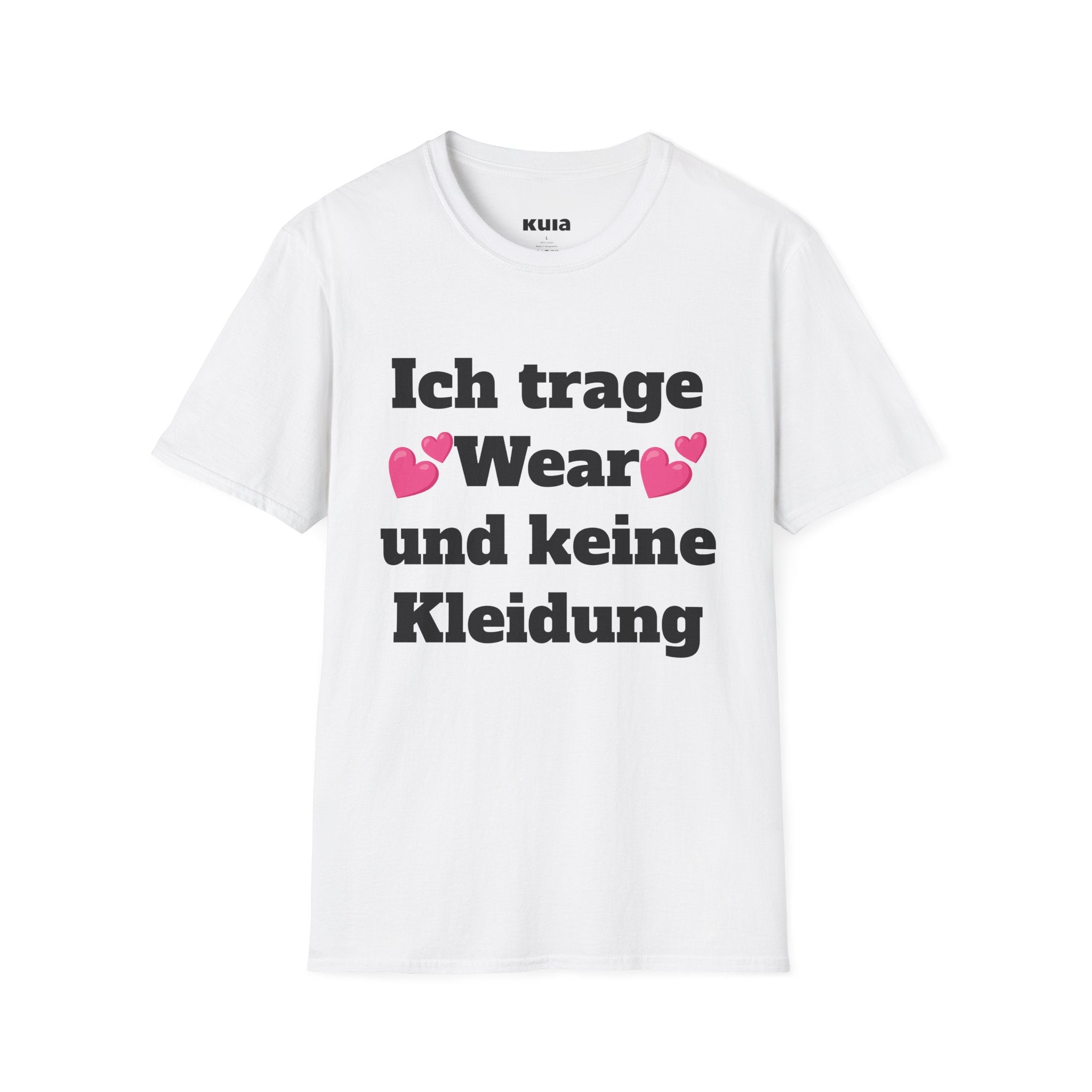 KUIA "Ich trage Wear und keine Kleidung" T-shirt