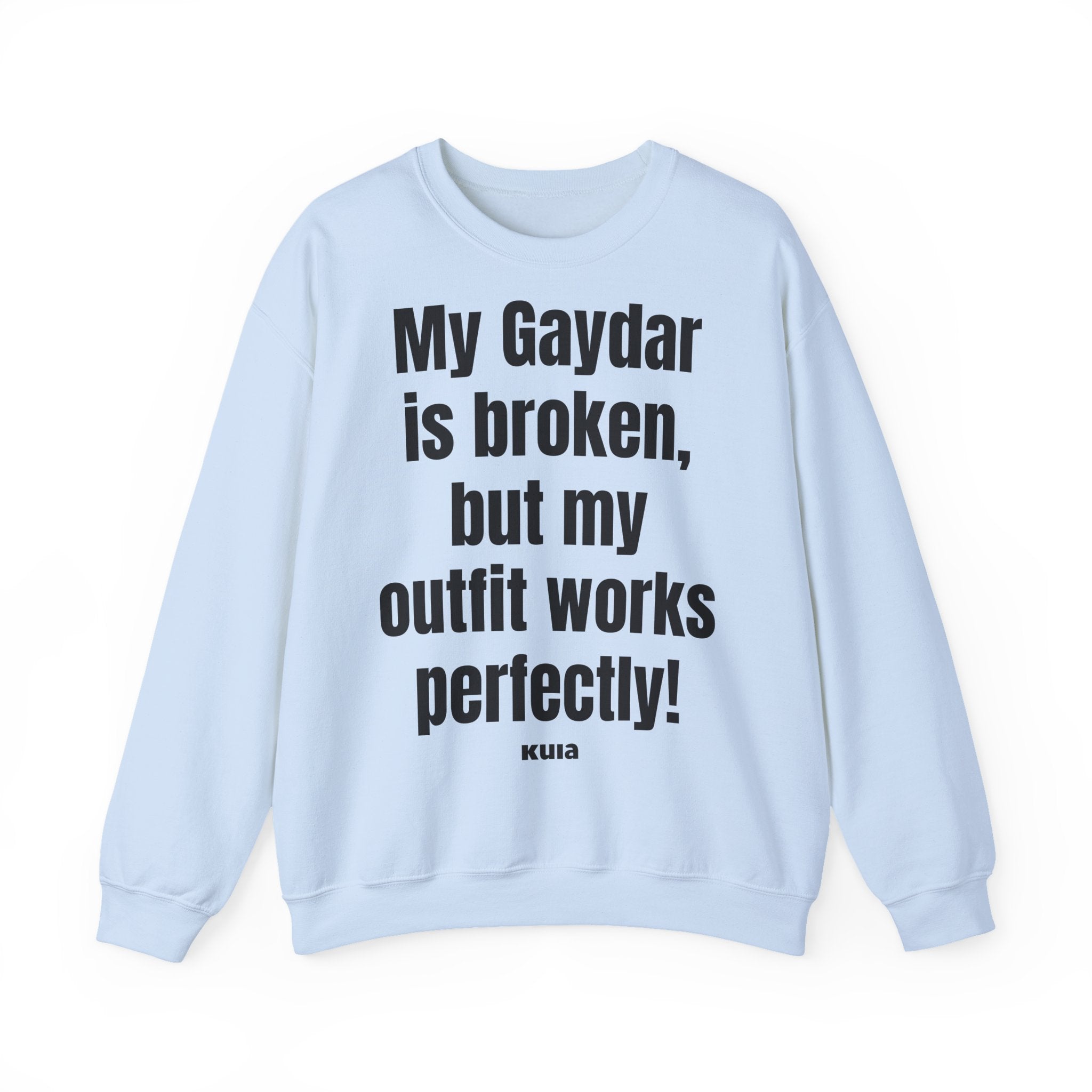 KUIA "My Gaydar is broken, but my outfit works perfectly" Crewneck Sweatshirt